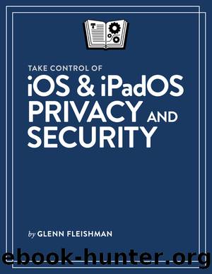Take Control of iOS & iPadOS Privacy and Security by Glenn Fleishman