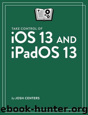 Take Control of iOS 13 and iPadOS 13 by Josh Centers