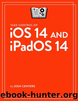 Take Control of iOS 14 and iPadOS 14 by Josh Centers
