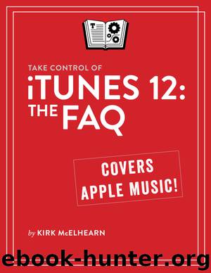 Take Control of iTunes 12: The FAQ (1.0) by Kirk McElhearn
