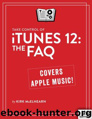 Take Control of iTunes 12: The FAQ by Kirk McElhearn