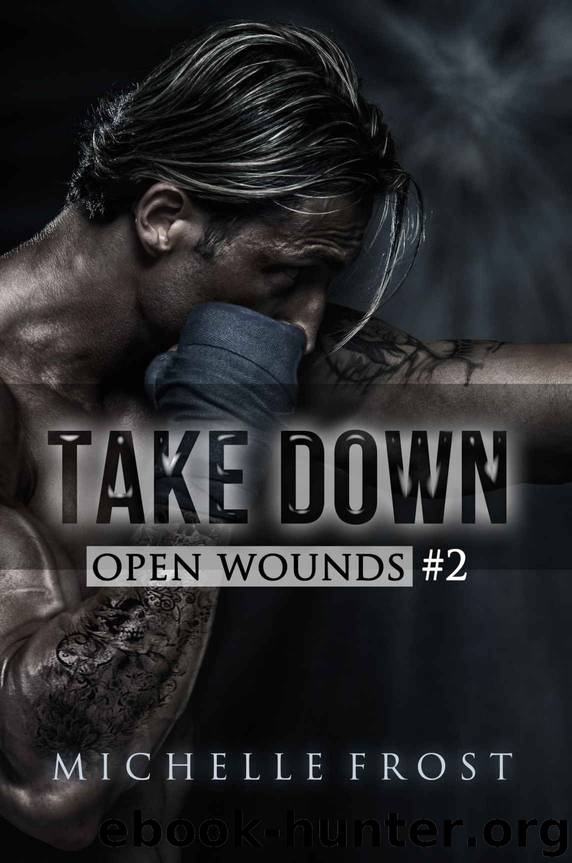 Take Down: Open Wounds - Book #2 by Frost Michelle