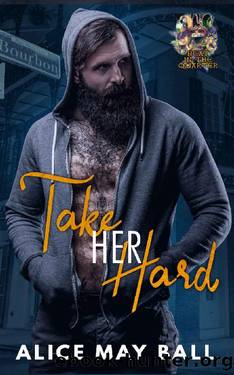Take Her Hard (Heat in the Quarter Book 2) by Alice May Ball