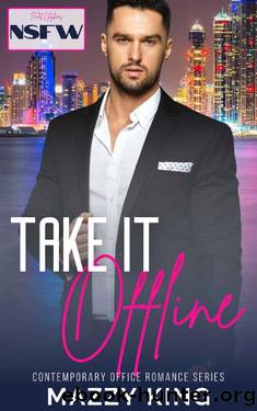 Take It Offline: A Steamy Office Enemies To Lovers Short Romance by Mazzy King