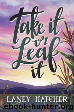 Take It or Leaf It: A Grumpy Sunshine Small Town Romance (Kirby Falls Book 1) by Laney Hatcher