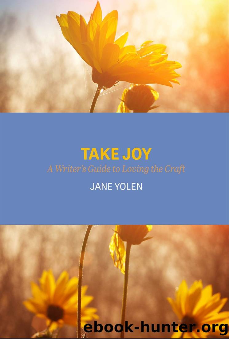Take Joy: A Writerâs Guide to Loving the Craft by Jane Yolen