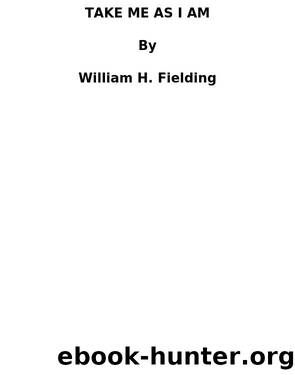 Take Me As I Am by William H. Fielding