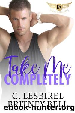 Take Me Completely (Cockpit Series Book 4) by C. Lesbirel & Britney Bell