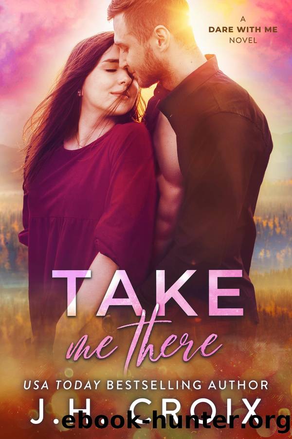 Take Me There: A Dare With Me Novel by J.H. Croix