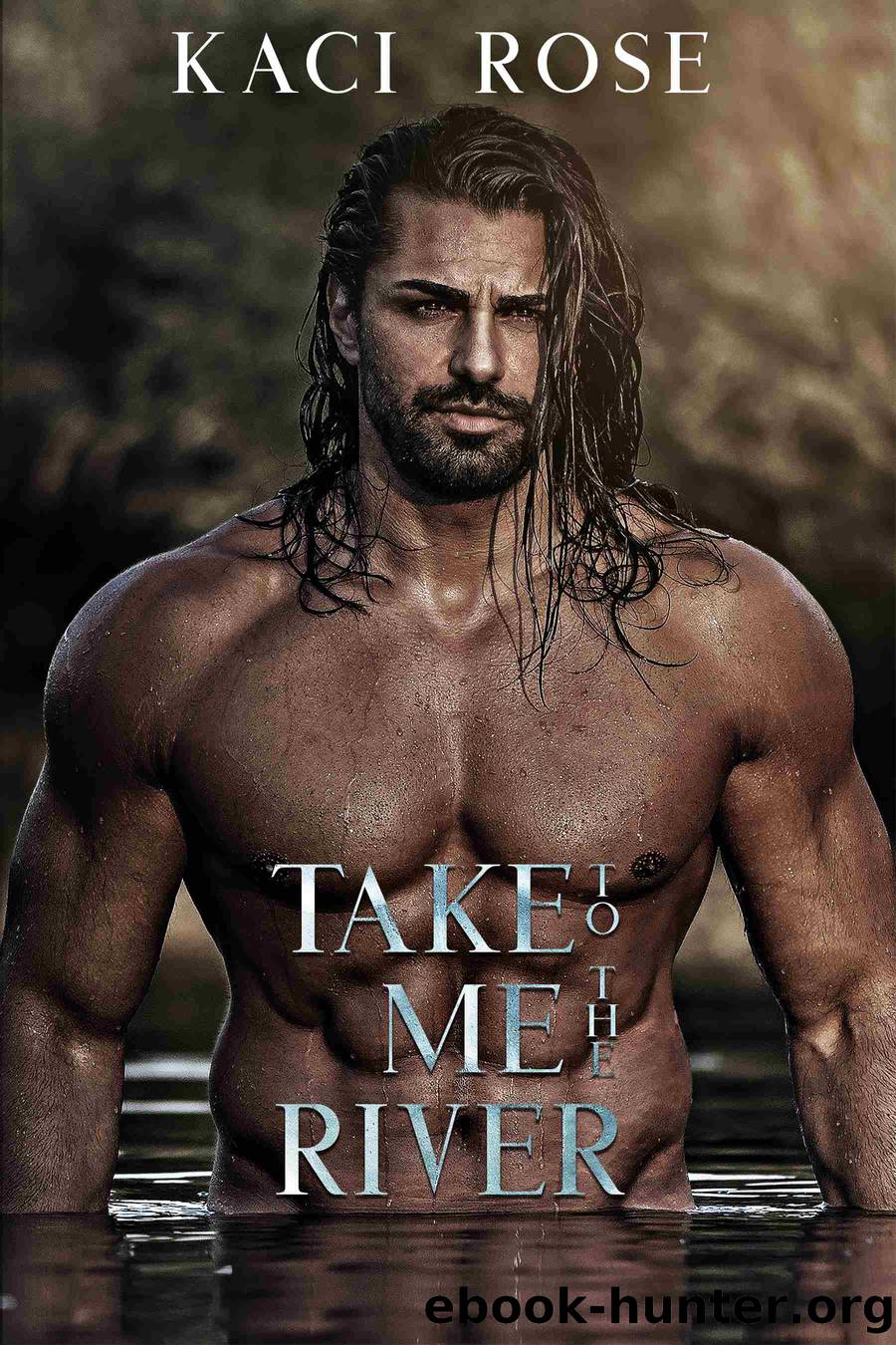 Take Me to the River by Kaci Rose