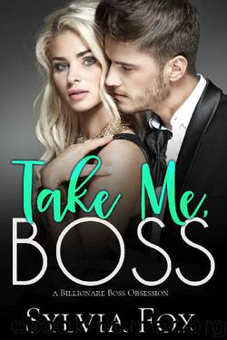 Take Me, Boss: A Billionaire Boss Obsession by Sylvia Fox