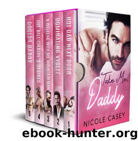 Take Me, Daddy: A Contemporary Romance 5-Book Box Set by Nicole Casey