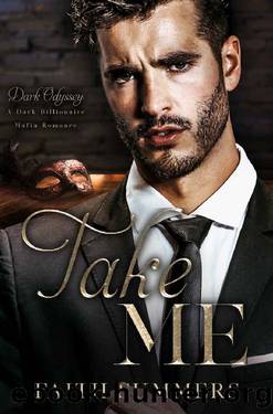 Take Me: A Dark Billionaire Mafia Romance (Dark Odyssey Book 5) by Faith Summers & Khardine Gray