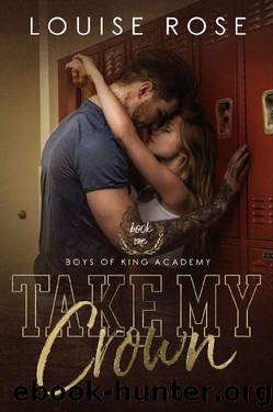 Take My Crown: A High School Bully Romance (Boys of King Academy Series Book 1) by Louise Rose & G. Bailey