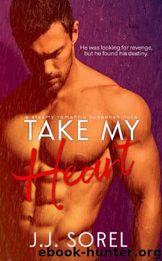 Take My Heart: A Steamy Romantic Suspense Novel by J. J. Sorel