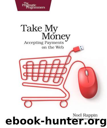 Take My Money: Accepting Payments on the Web by Noel Rappin