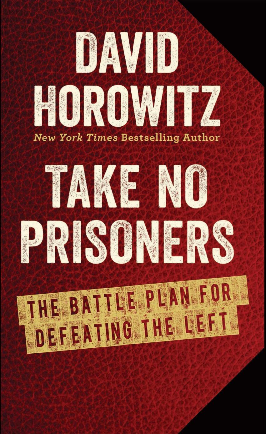 Take No Prisoners The Battle Plan for Defeating the Left by Horowitz David