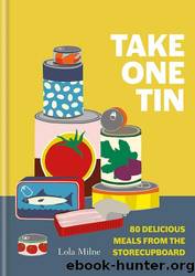 Take One Can: 80 Delicious Meals From the Cupboard by Lola Milne