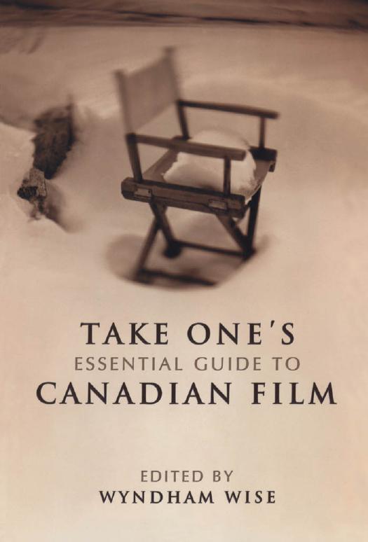 Take One's Essential Guide to Canadian Film by Wyndham Wise
