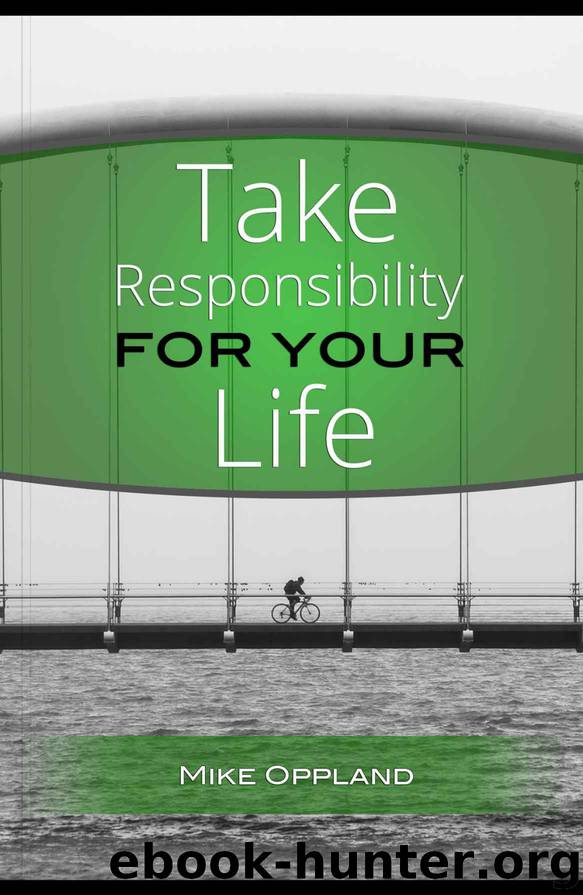 Take Responsibility For Your Life by Mike Oppland