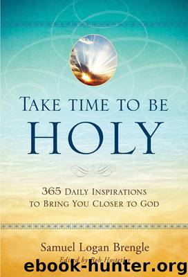 Take Time to Be Holy: 365 Daily Inspirations to Bring You Closer to God by Samuel Logan Brengle & Bob Hostetler & Salvation Army