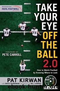 Take Your Eye Off the Ball 2.0: How to Watch Football by Knowing Where to Look by Pat Kirwan & David Seigerman
