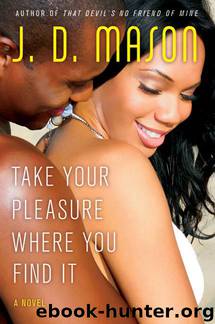 Take Your Pleasure Where You Find It by J. D. Mason