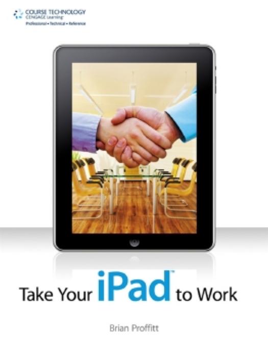 Take Your iPad to Work by Brian Proffitt
