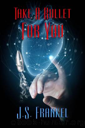 Take a Bullet for You by J.S. Frankel