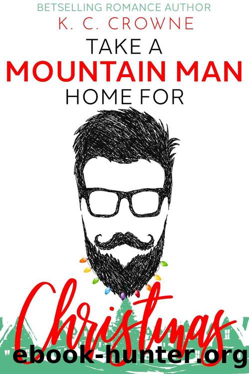 Take a Mountain Man Home for Christmas: A Mountain Man Romance Christmas Collection by Crowne K.C