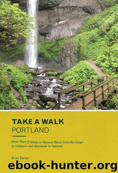 Take a Walk: Portland: More Than 75 Walks in Natural Places from the Gorge to Hillsboro and Vancouver to Tualatin (Take a Walk Portland) by Brian Barker