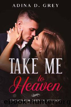 Take me to Heaven: Love knows no limits and distances by Adina D. Grey