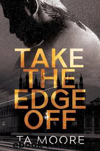 Take the Edge Off by TA Moore