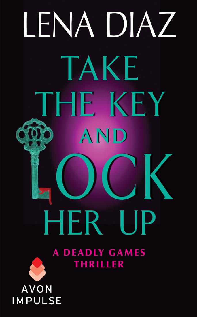 Take the Key and Lock Her Up: A Deadly Games Thriller by Lena Diaz