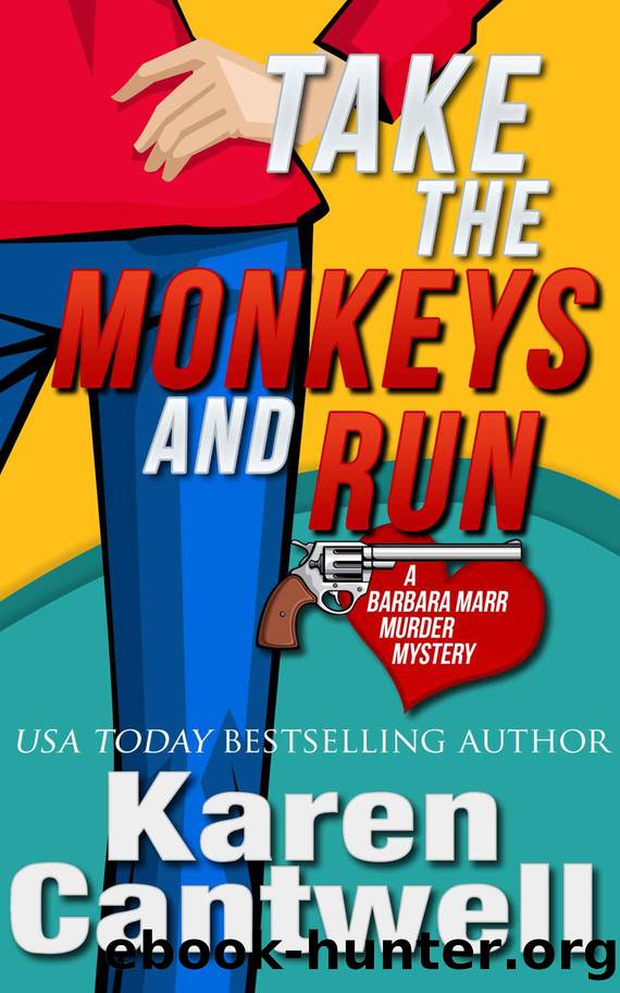 Take the Monkeys and Run (A Barbara Marr Murder Mystery, Book 1) by Karen Cantwell