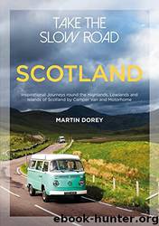 Take the Slow Road: Scotland by Martin Dorey