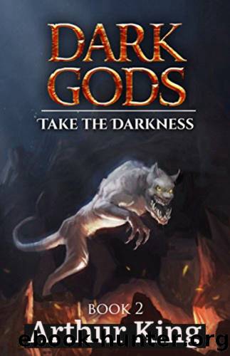 Take the darkness..: Gritty Epic Fantasy (Dark Gods Book 2) by Arthur King