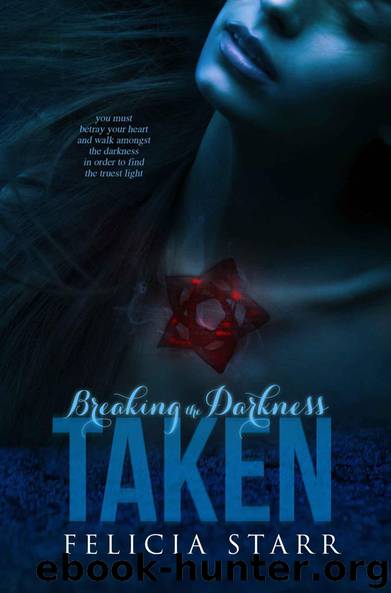Taken (Breaking the Darkness) by Starr Felicia