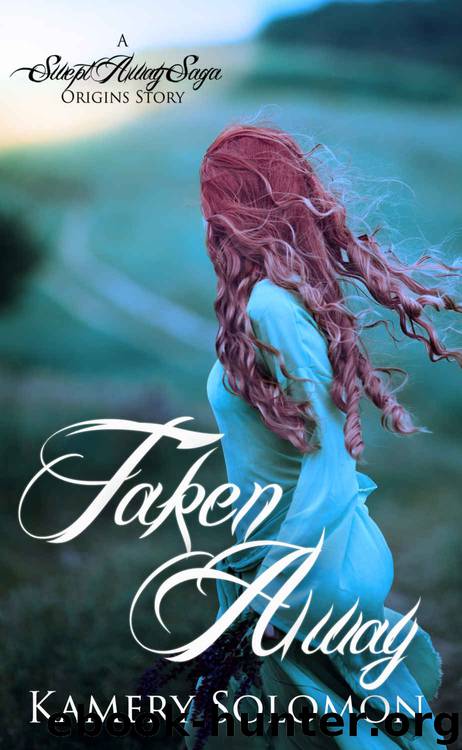 Taken Away (A Swept Away Saga Origins Story): A Scottish Highlander Romance (The Swept Away Saga) by Kamery Solomon