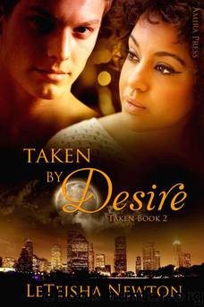 Taken By Desire by Newton LeTeisha