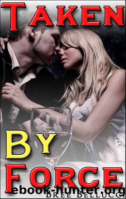 Taken By Force (Bound And Bred For The Billionaire Part 5) by Bree Bellucci