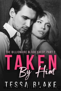 Taken By Him (The Billionaire Black Sheep Book 2) by Tessa Blake