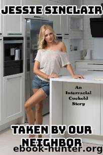 Taken By Our Neighbor: An Interracial Cuckold Story by Jessie Sinclair