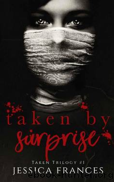 Taken By Surprise (Taken Trilogy Book 1) by Jessica Frances