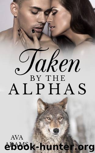 Taken By The Alphas (Alpha Series Book 1) by Ava Adams