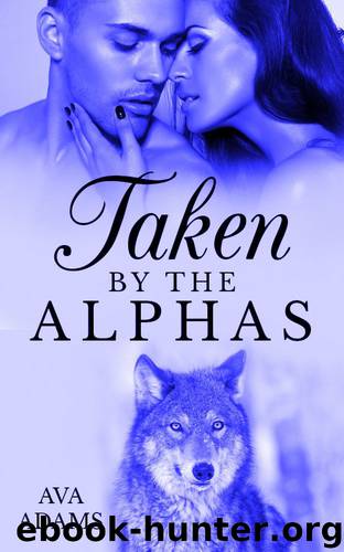 Taken By The Alphas 2 (Taken Series) by Ava Adams