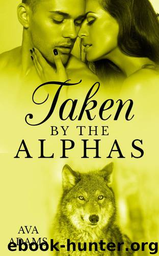 Taken By The Alphas 4 by Adams Ava