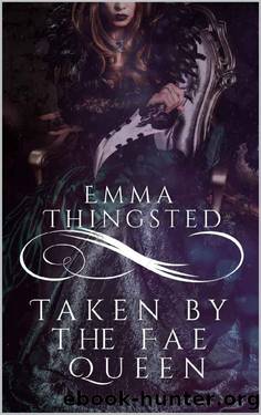 Taken By The Fae Queen by Emma Thingsted