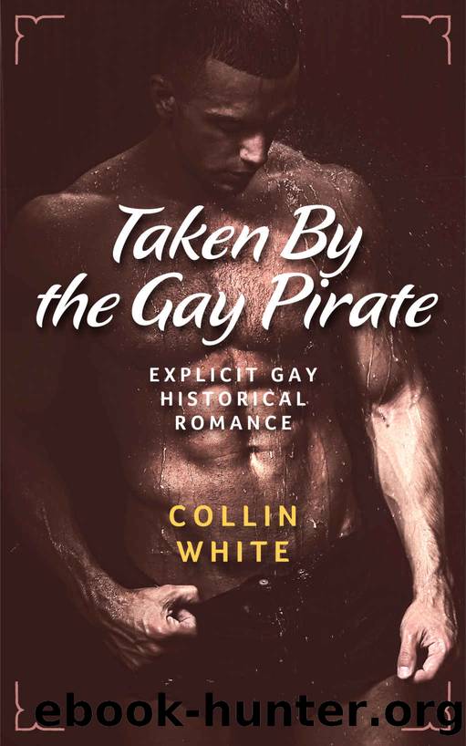 Taken By The Gay Pirate: MM Historical Romance by Collin White