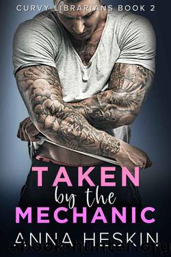 Taken By The Mechanic (Curvy Librarians Book 2) by Anna Heskin